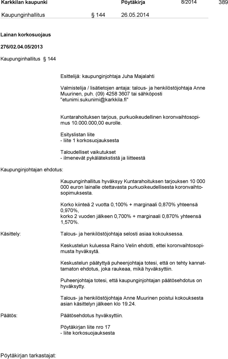 sukunimi@karkkila.fi" Kaupunginjohtajan ehdotus: Kuntarahoituksen tarjous, purkuoikeudellinen koronvaihtosopimus 10.000.000,00 eurolle.