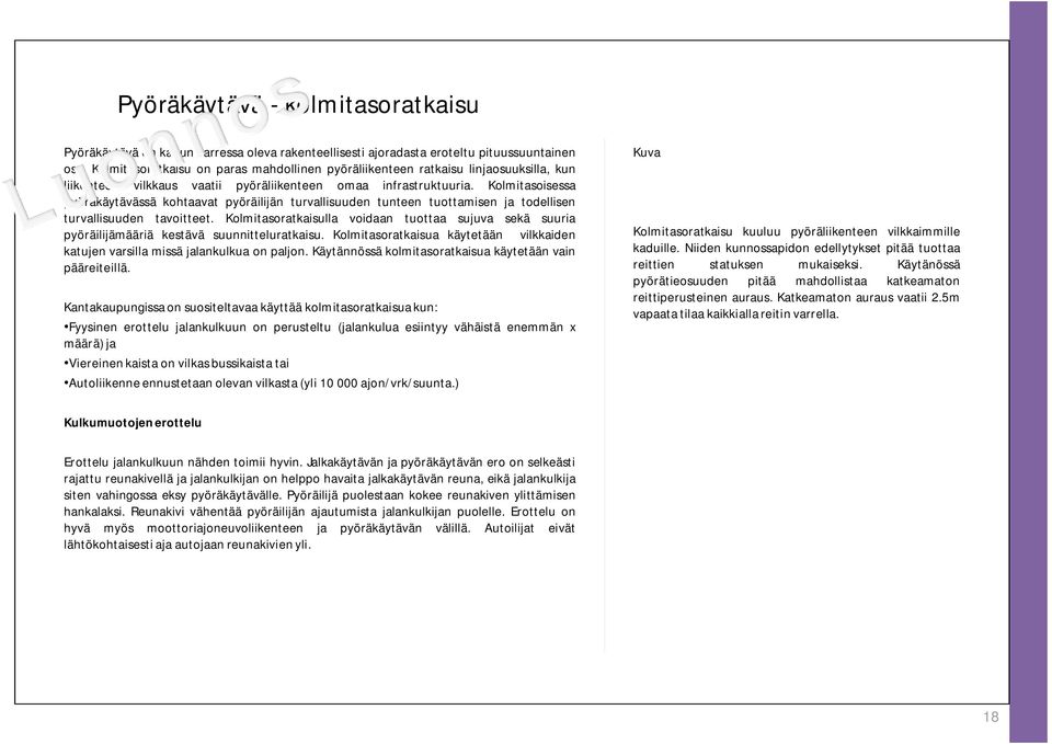 Kolmitasoisessa pyöräkäytävässä kohtaavat pyöräilijän turvallisuuden tunteen tuottamisen ja todellisen turvallisuuden tavoitteet.