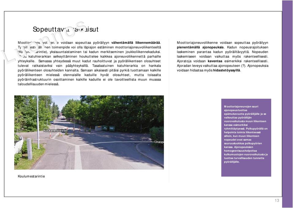 Myös katuhierarkian selkeyttäminen houkuttelee kaikkea ajoneuvoliikennettä parhaille yhteyksille.