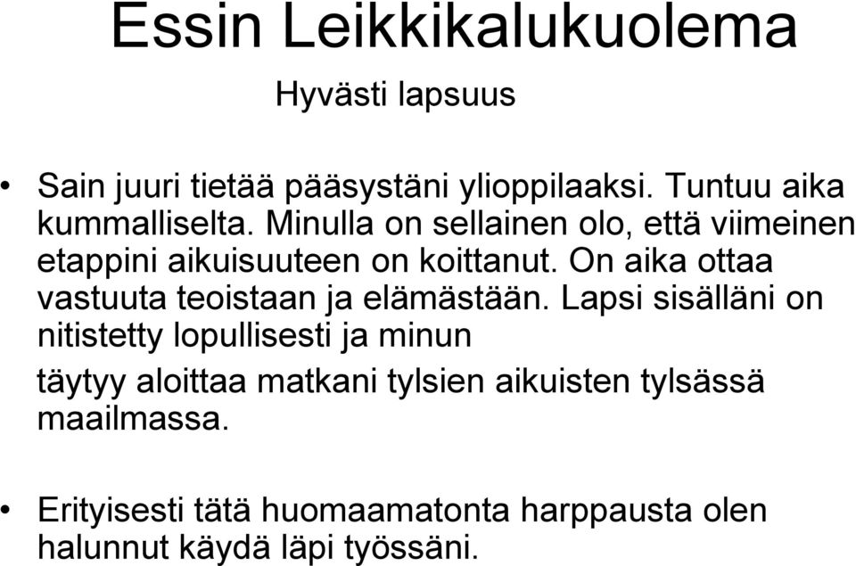 On aika ottaa vastuuta teoistaan ja elämästään.