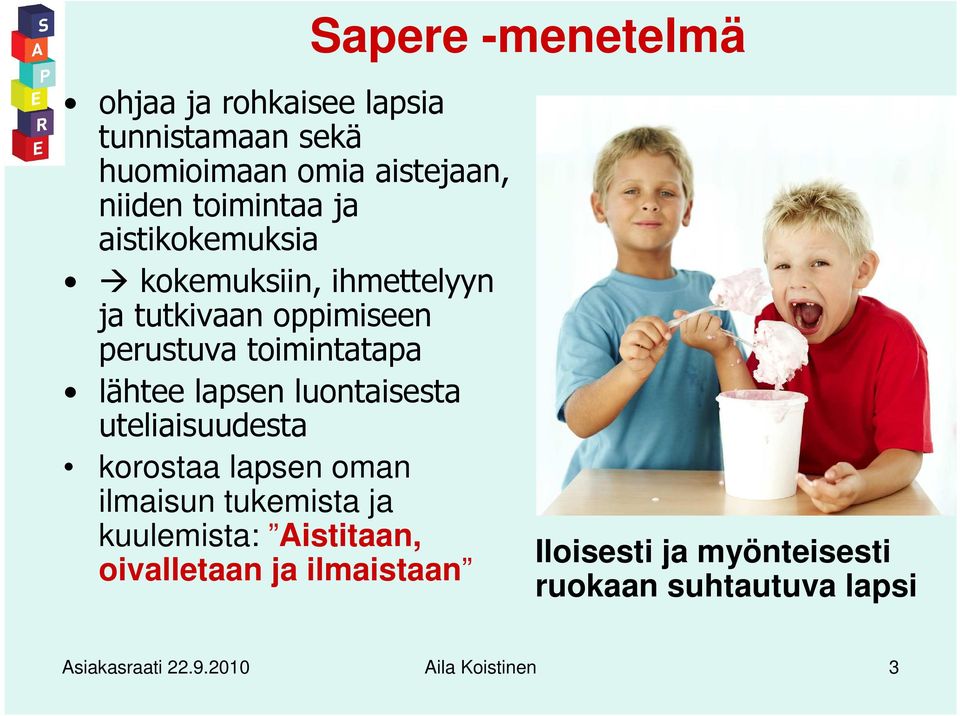 lähtee lapsen luontaisesta uteliaisuudesta korostaa lapsen oman ilmaisun tukemista ja kuulemista: