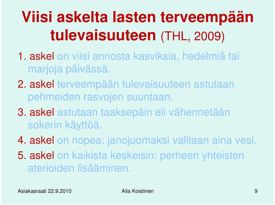 askel terveempään tulevaisuuteen astutaan pehmeiden rasvojen suuntaan. 3.