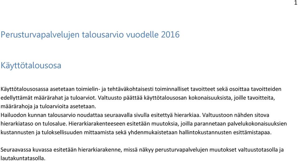 Hailuodon kunnan talousarvio noudattaa seuraavalla sivulla esitettyä hierarkiaa. Valtuustoon nähden sitova hierarkiataso on tulosalue.