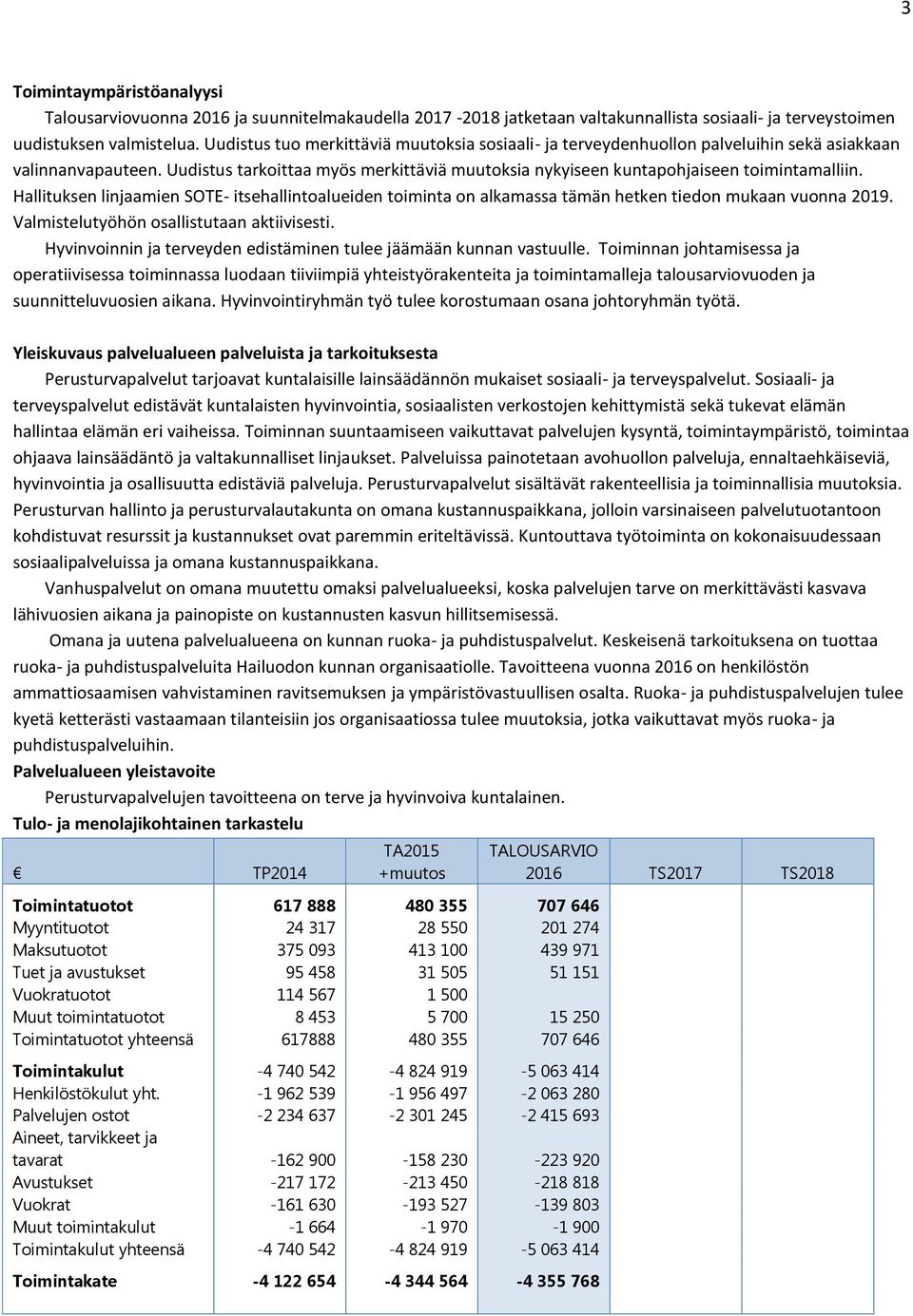 Hallituksen linjaamien SOTE- itsehallintoalueiden toiminta on alkamassa tämän hetken tiedon mukaan vuonna 2019. Valmistelutyöhön osallistutaan aktiivisesti.