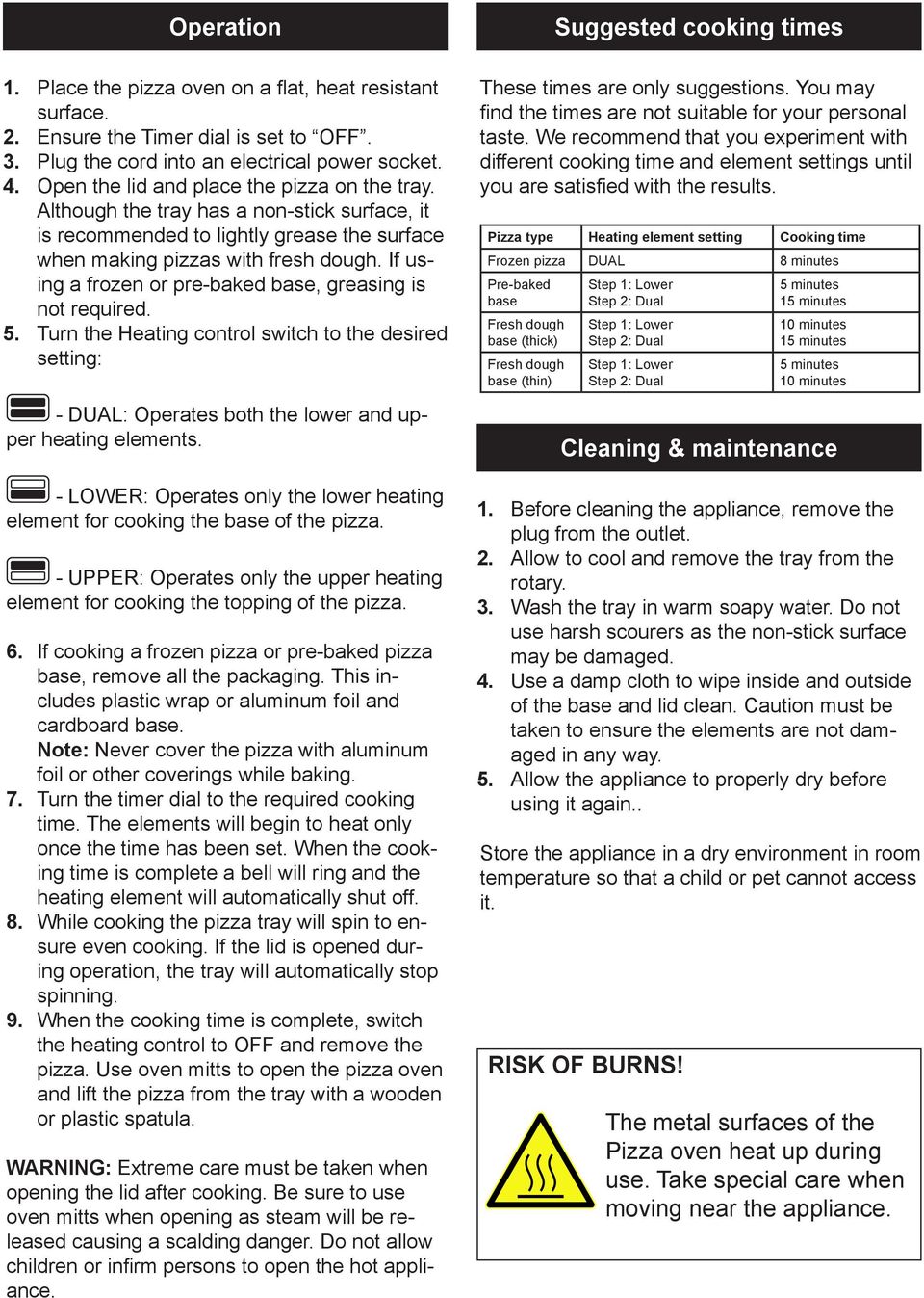 If using a frozen or pre-baked base, greasing is not required. 5. Turn the Heating control switch to the desired setting: - DUAL: Operates both the lower and upper heating elements.