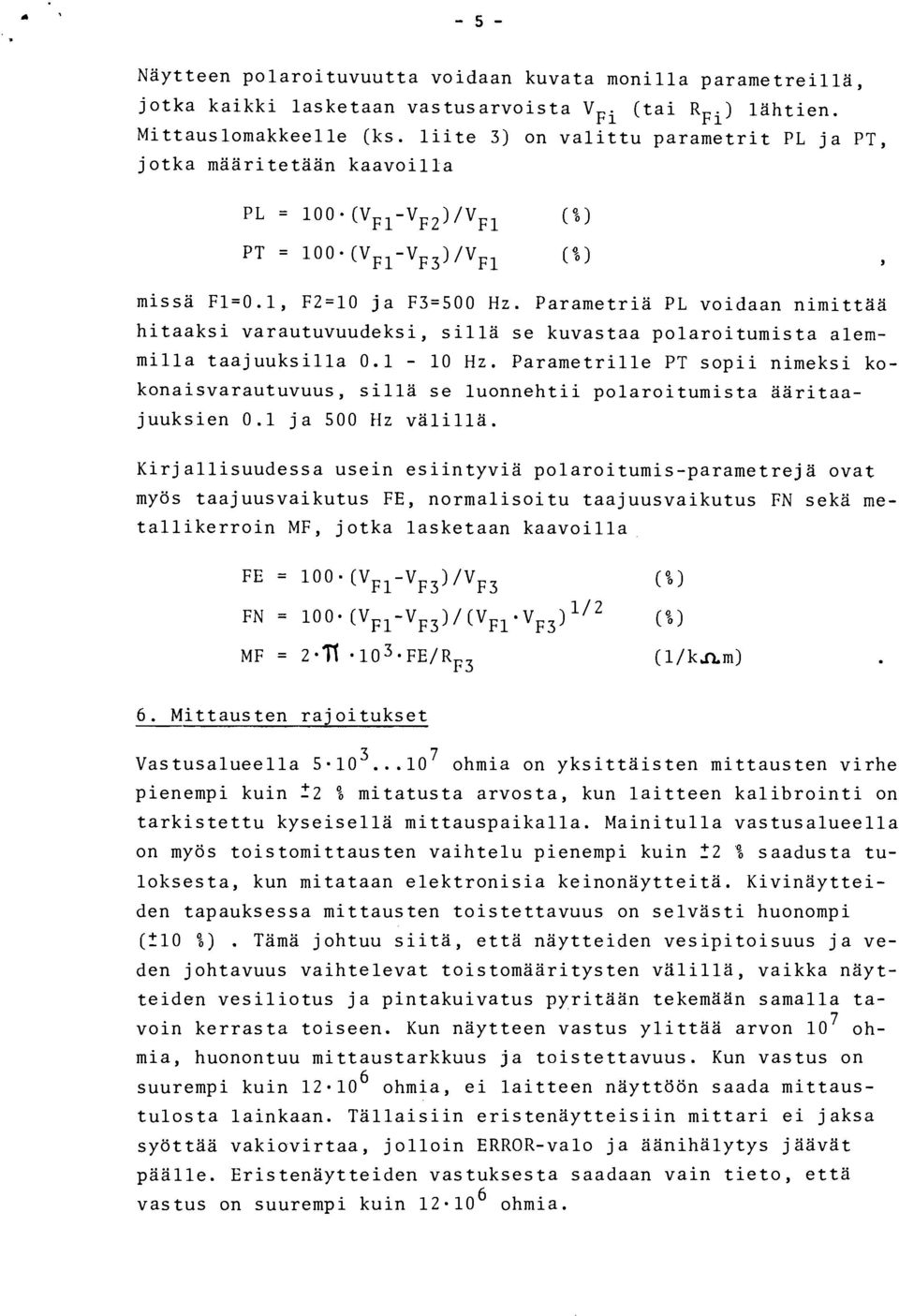 Parametria PL voidaan nimittää hitaaksi varautuvuudeksi, silla se kuvastaa polaroitumista alemmilla taajuuksilla 0.1-10 H z.