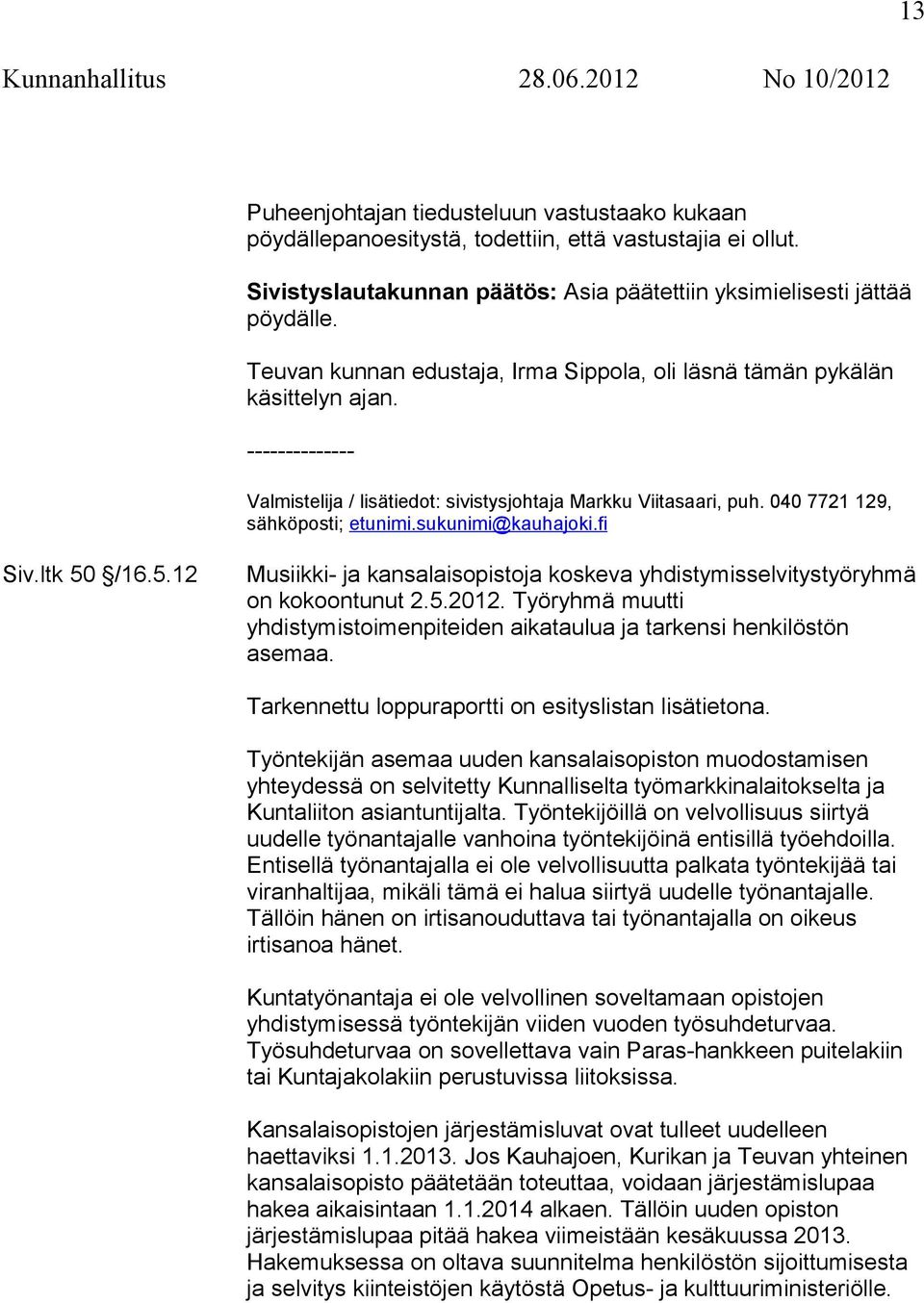sukunimi@kauhajoki.fi Siv.ltk 50 /16.5.12 Musiikki- ja kansalaisopistoja koskeva yhdistymisselvitystyöryhmä on kokoontunut 2.5.2012.