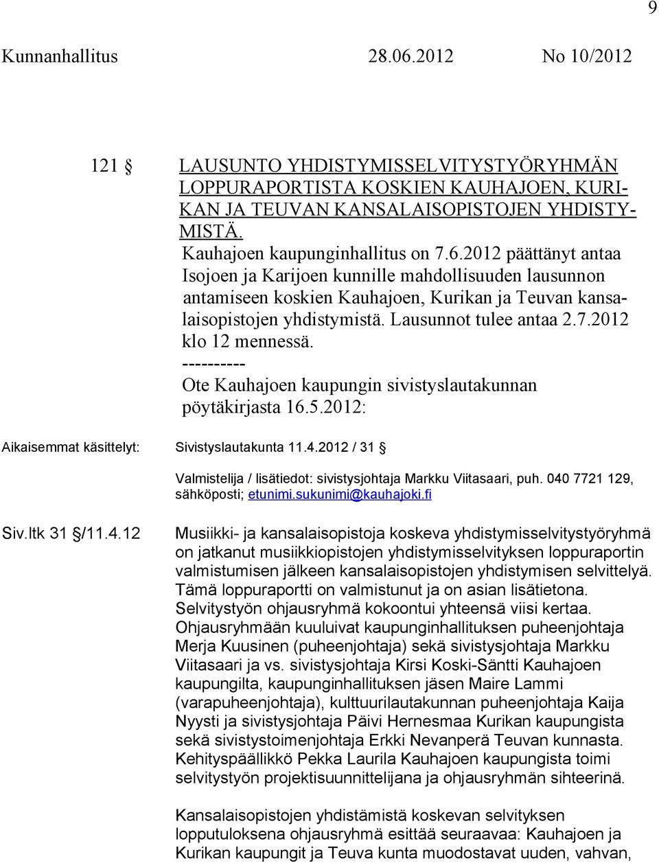2012 klo 12 mennessä. ---------- Ote Kauhajoen kaupungin sivistyslautakunnan pöytäkirjasta 16.5.2012: Aikaisemmat käsittelyt: Sivistyslautakunta 11.4.