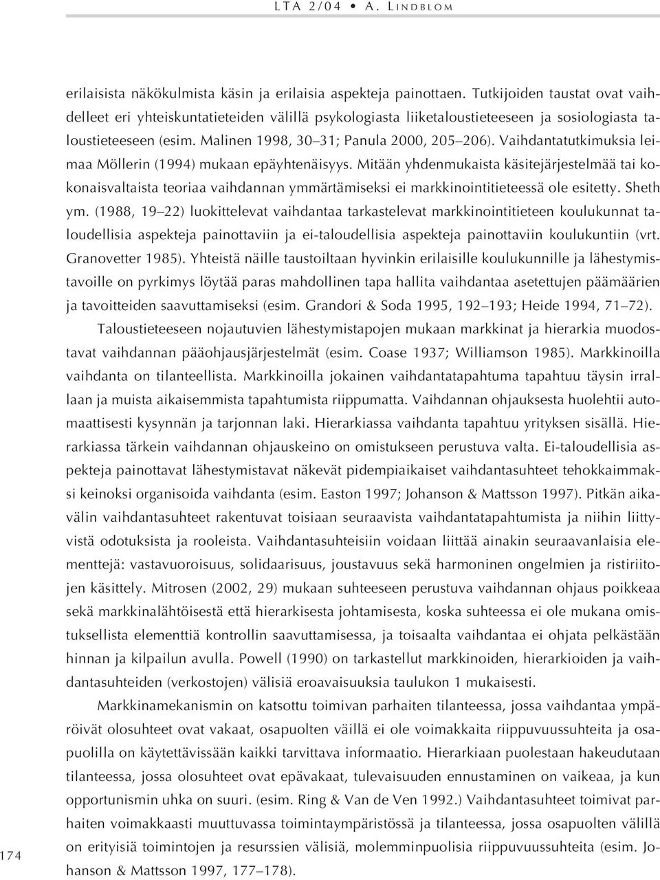 Vaihdantatutkimuksia leimaa Möllerin (1994) mukaan epäyhtenäisyys.