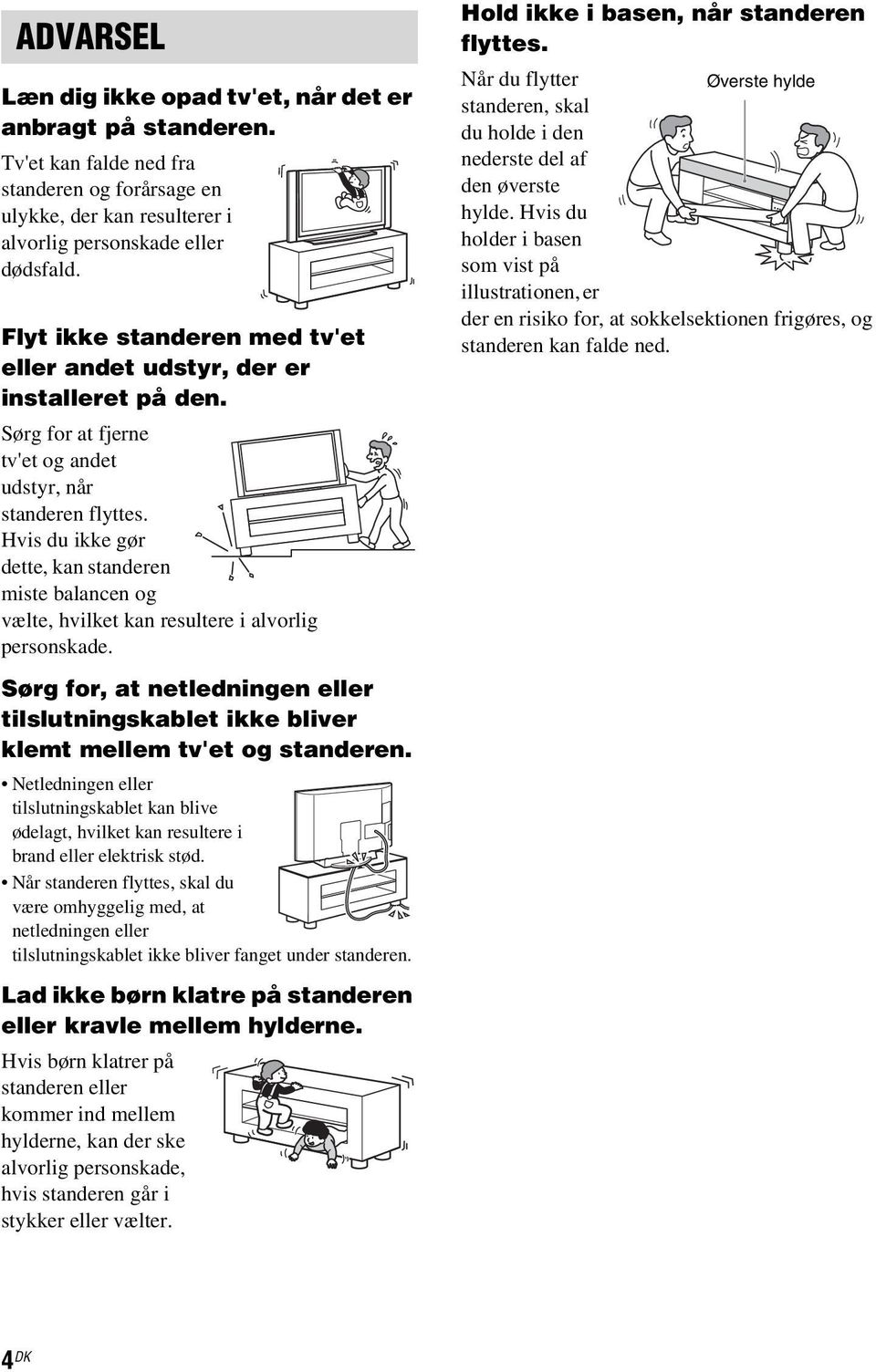 Hvis du ikke gør dette, kan standeren miste balancen og vælte, hvilket kan resultere i alvorlig personskade.