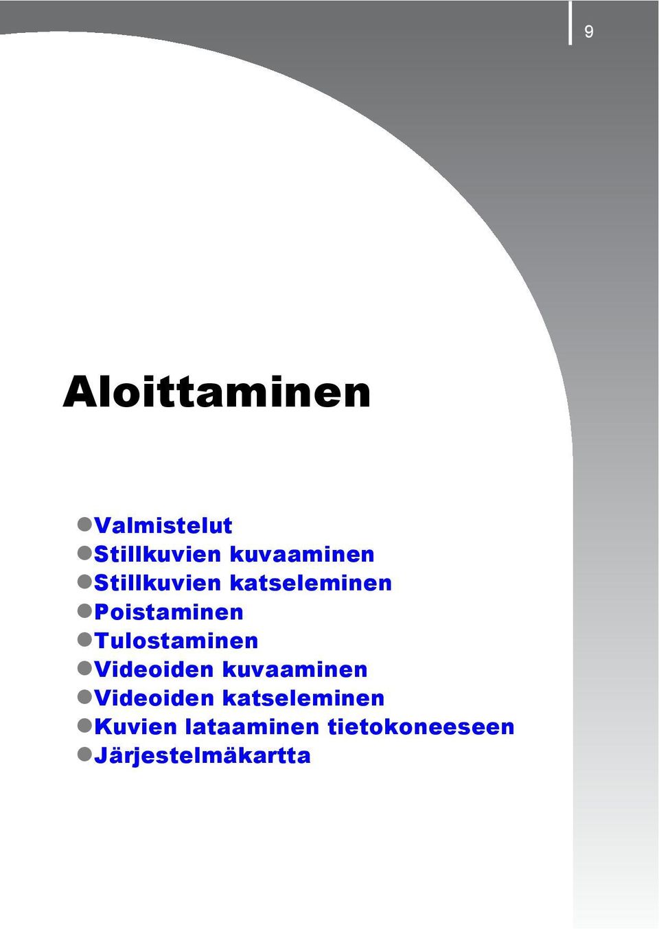 Tulostaminen Videoiden kuvaaminen Videoiden