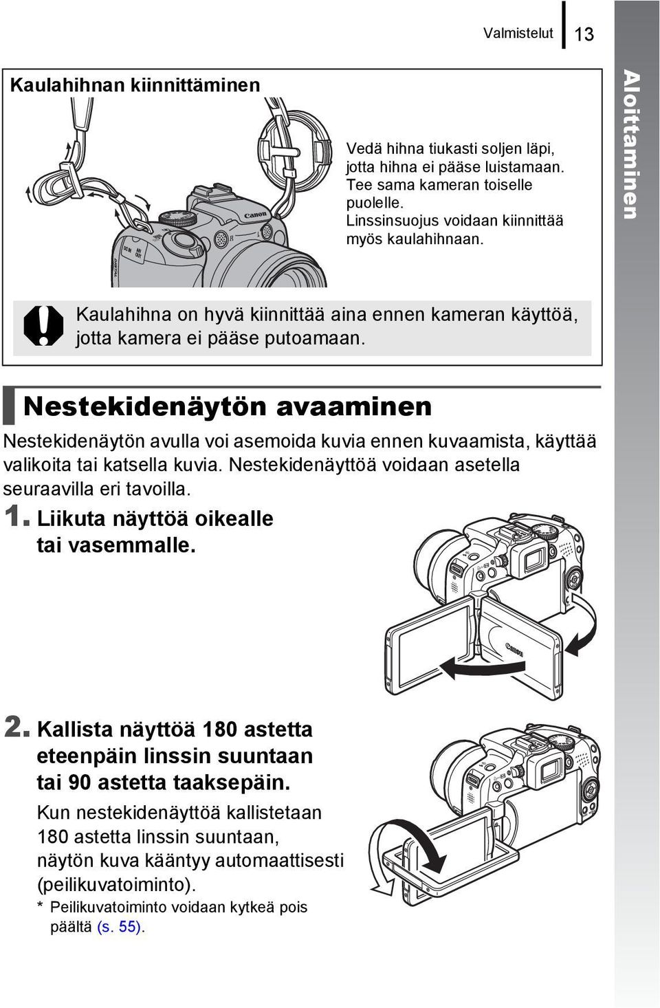 Nestekidenäytön avaaminen Nestekidenäytön avulla voi asemoida kuvia ennen kuvaamista, käyttää valikoita tai katsella kuvia. Nestekidenäyttöä voidaan asetella seuraavilla eri tavoilla. 1.