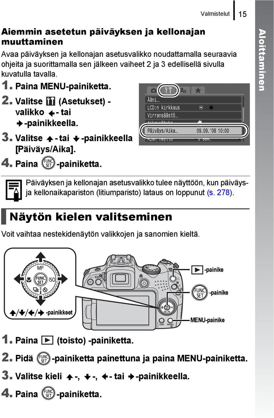 Aloittaminen Päiväyksen ja kellonajan asetusvalikko tulee näyttöön, kun päiväysja kellonaikapariston (litiumparisto) lataus on loppunut (s. 278).