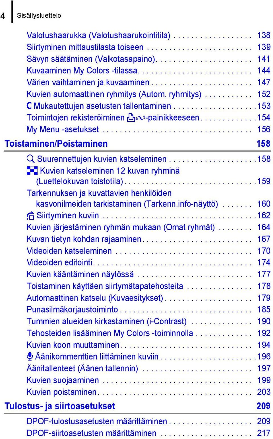 .......... 152 C Mukautettujen asetusten tallentaminen................... 153 Toimintojen rekisteröiminen c-painikkeeseen............. 154 My Menu -asetukset.