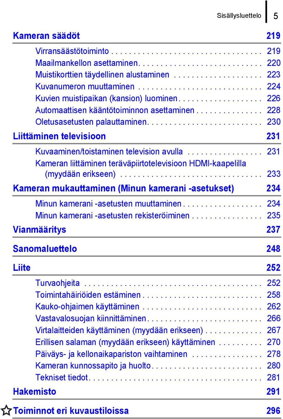 .............. 228 Oletusasetusten palauttaminen.......................... 230 Liittäminen televisioon 231 Kuvaaminen/toistaminen television avulla.