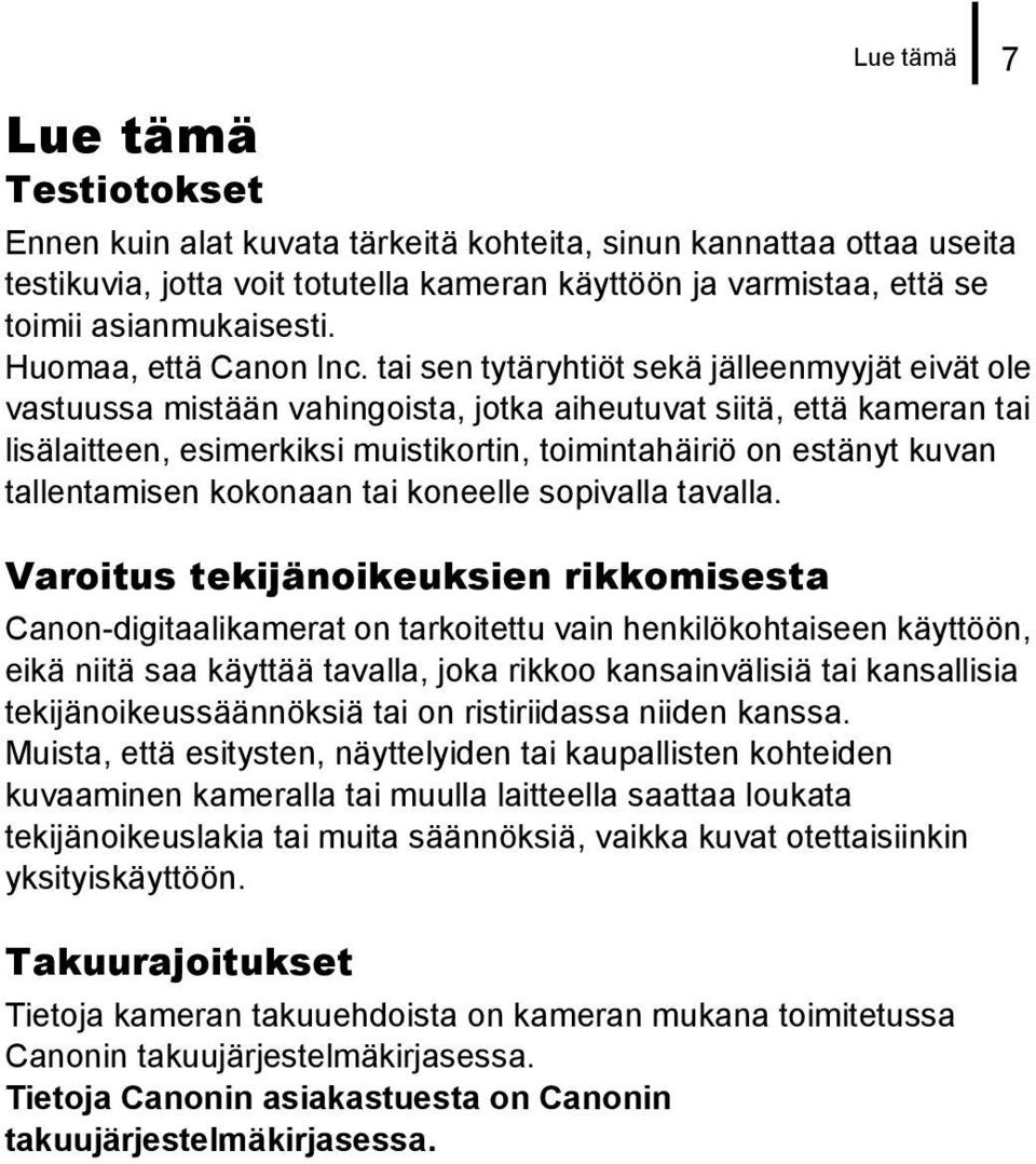 tai sen tytäryhtiöt sekä jälleenmyyjät eivät ole vastuussa mistään vahingoista, jotka aiheutuvat siitä, että kameran tai lisälaitteen, esimerkiksi muistikortin, toimintahäiriö on estänyt kuvan