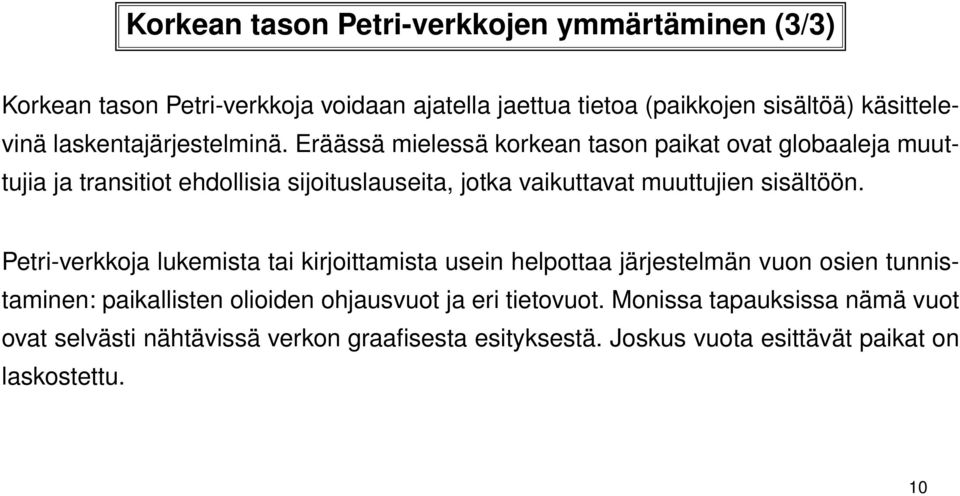 Eräässä mielessä korkean tason paikat ovat globaaleja muuttujia ja transitiot ehdollisia sijoituslauseita, jotka vaikuttavat muuttujien sisältöön.