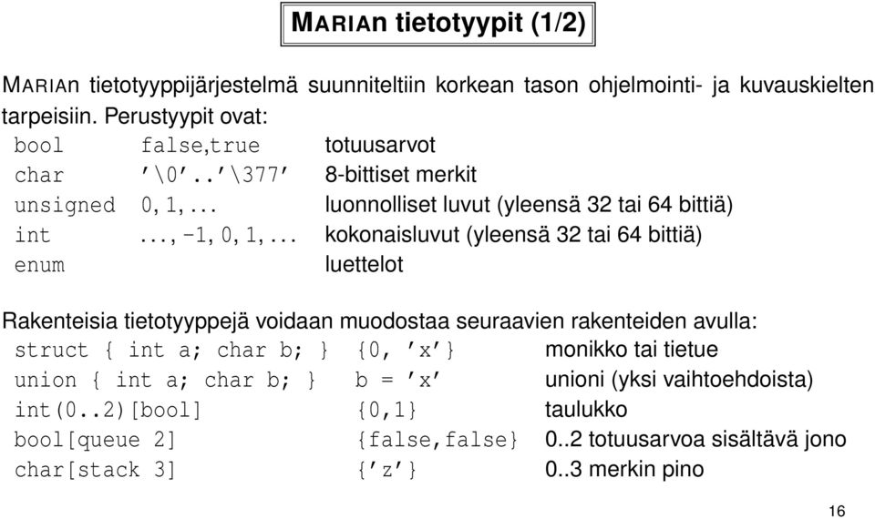 .. kokonaisluvut (yleensä 32 tai 64 bittiä) enum luettelot Rakenteisia tietotyyppejä voidaan muodostaa seuraavien rakenteiden avulla: struct { int a; char b; } {0, x