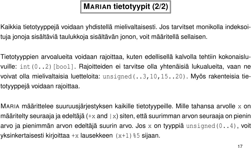 Rajoitteiden ei tarvitse olla yhtenäisiä lukualueita, vaan ne voivat olla mielivaltaisia luetteloita: unsigned(..3,10,15..20). Myös rakenteisia tietotyyppejä voidaan rajoittaa.