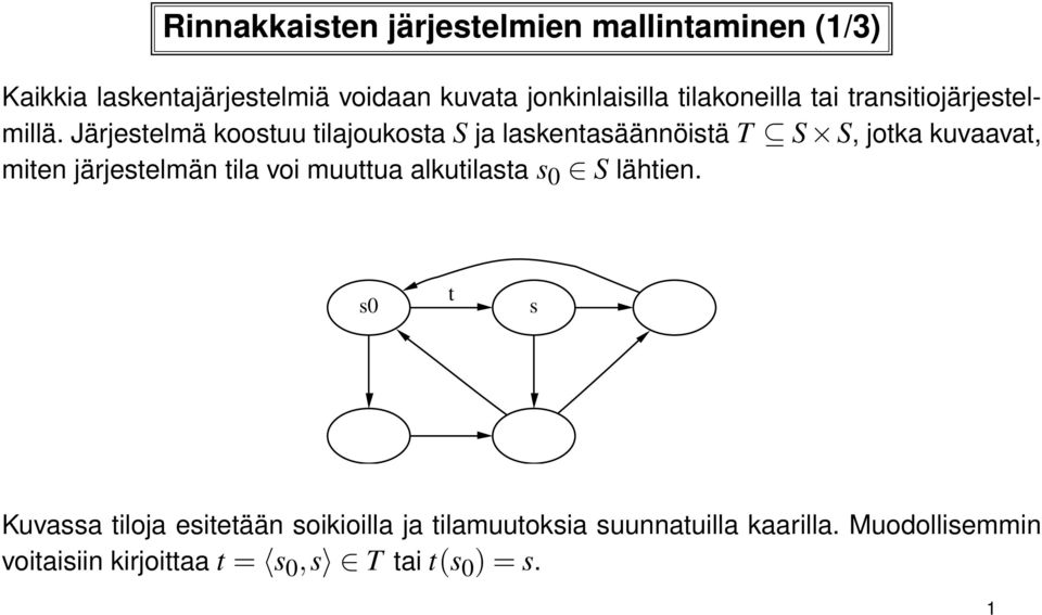 Järjestelmä koostuu tilajoukosta S ja laskentasäännöistä T S S, jotka kuvaavat, miten järjestelmän tila voi