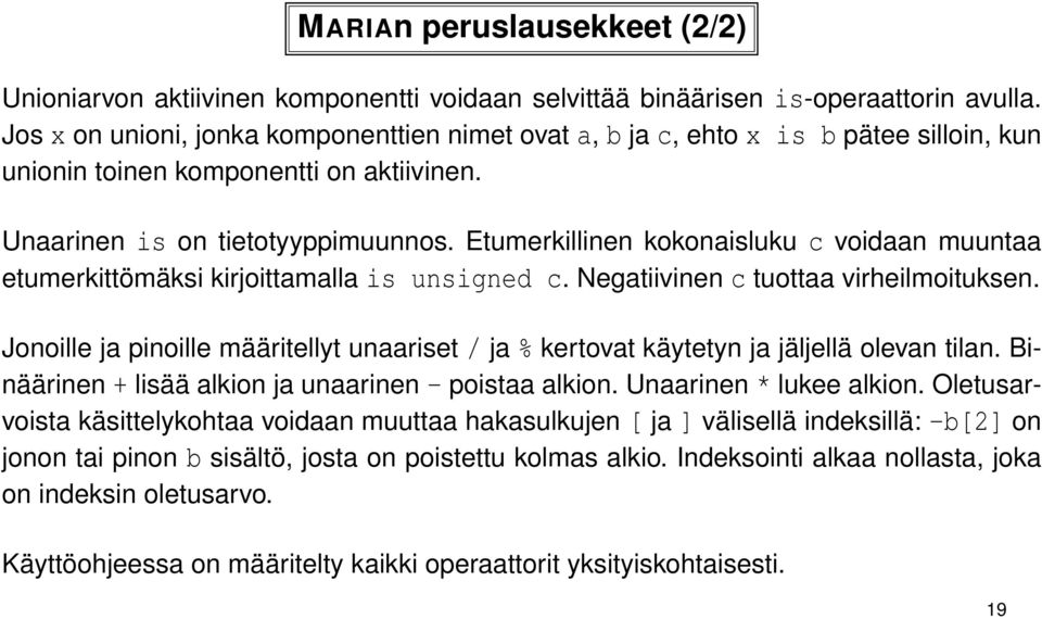 Etumerkillinen kokonaisluku c voidaan muuntaa etumerkittömäksi kirjoittamalla is unsigned c. Negatiivinen c tuottaa virheilmoituksen.