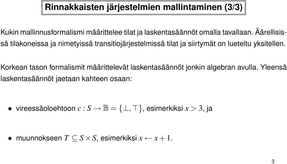 Äärellisissä tilakoneissa ja nimetyissä transitiojärjestelmissä tilat ja siirtymät on lueteltu yksitellen.