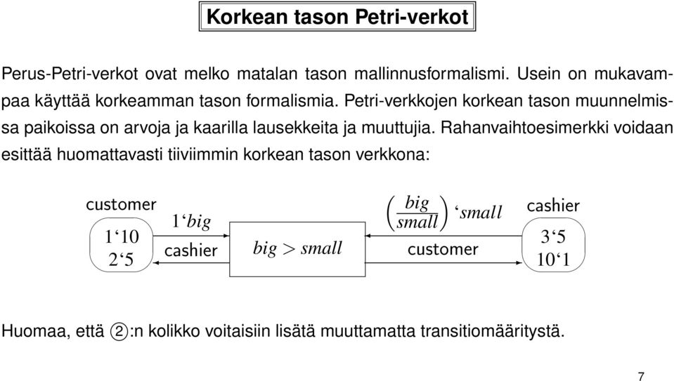 Petri-verkkojen korkean tason muunnelmissa paikoissa on arvoja ja kaarilla lausekkeita ja muuttujia.