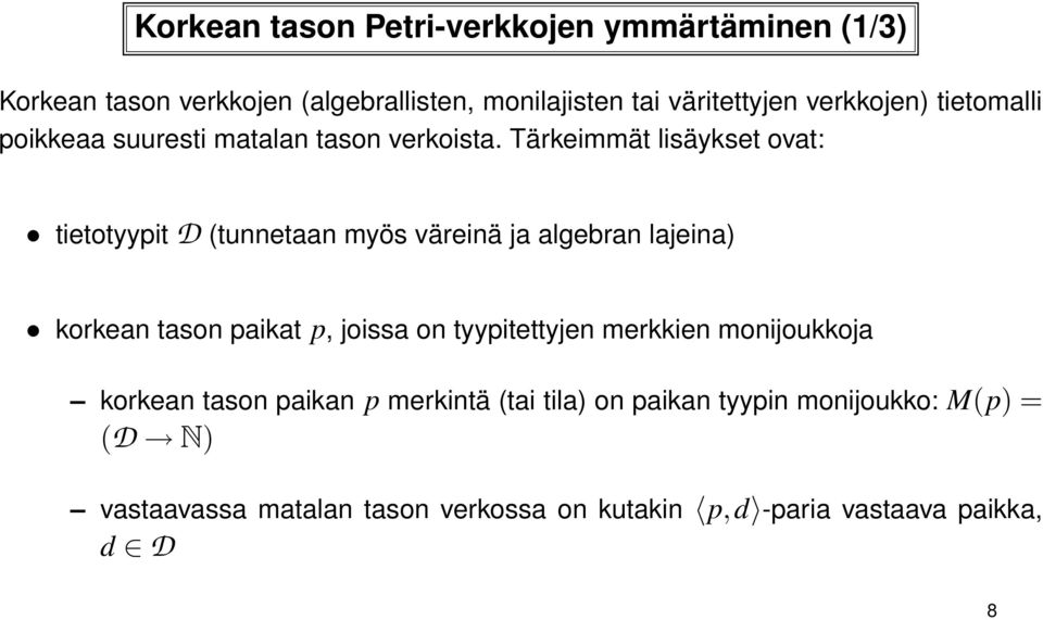 Tärkeimmät lisäykset ovat: tietotyypit D (tunnetaan myös väreinä ja algebran lajeina) korkean tason paikat p, joissa on