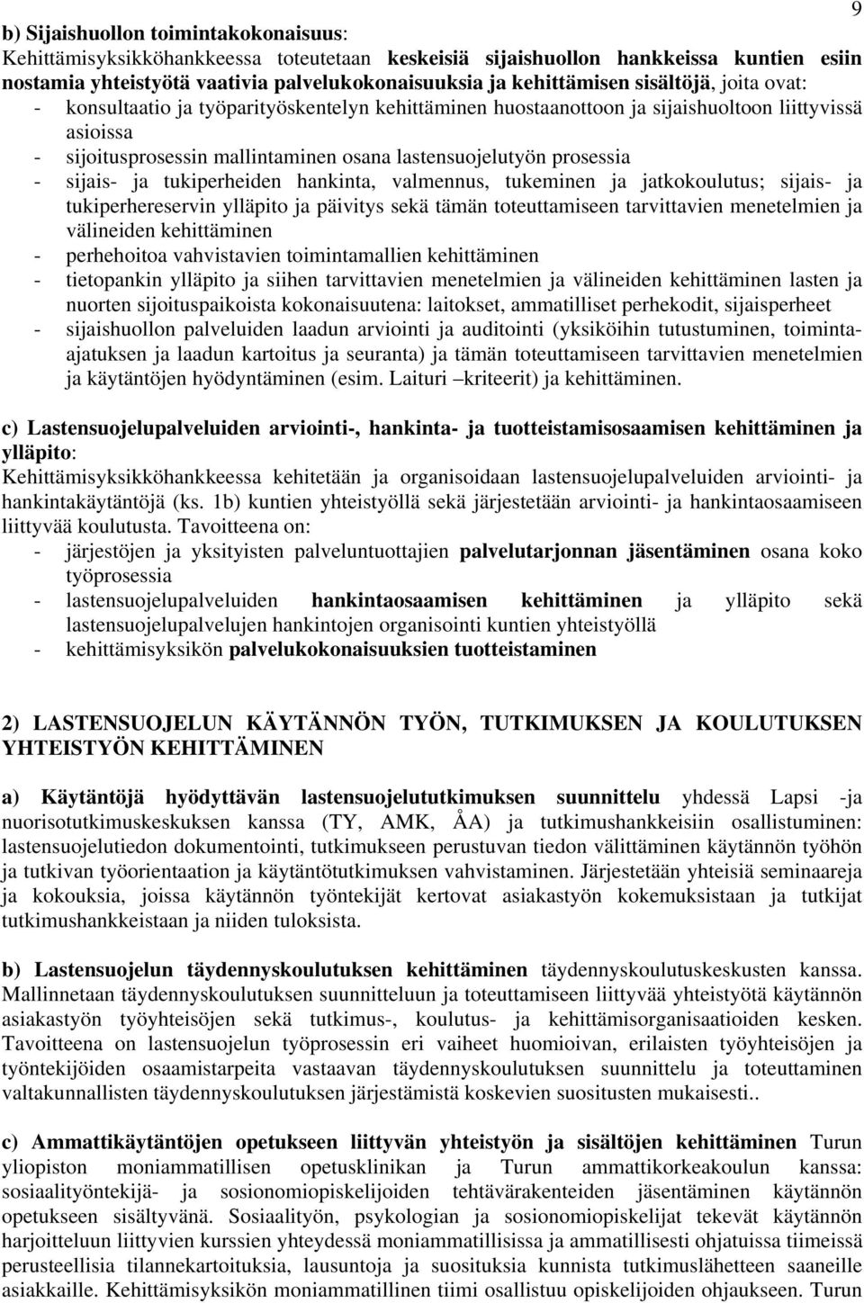 sijais- ja tukiperheiden hankinta, valmennus, tukeminen ja jatkokoulutus; sijais- ja tukiperhereservin ylläpito ja päivitys sekä tämän toteuttamiseen tarvittavien menetelmien ja välineiden