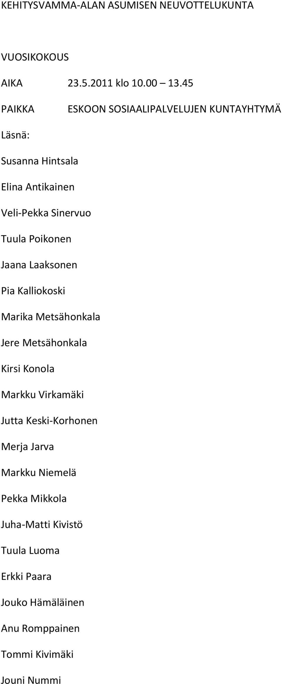 Poikonen Jaana Laaksonen Pia Kalliokoski Marika Metsähonkala Jere Metsähonkala Kirsi Konola Markku Virkamäki Jutta