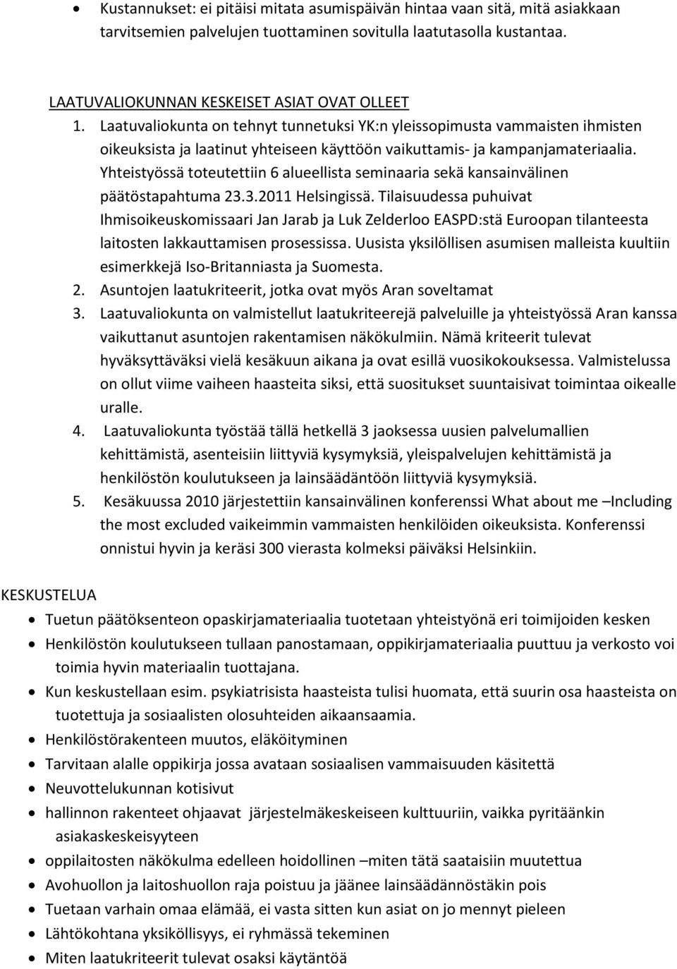 Yhteistyössä toteutettiin 6 alueellista seminaaria sekä kansainvälinen päätöstapahtuma 23.3.2011 Helsingissä.