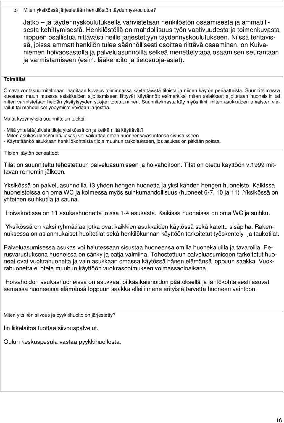 Niissä tehtävissä, joissa ammattihenkilön tulee säännöllisesti osoittaa riittävä osaaminen, on Kuivaniemen hoivaosastolla ja palveluasunnoilla selkeä menettelytapa osaamisen seurantaan ja