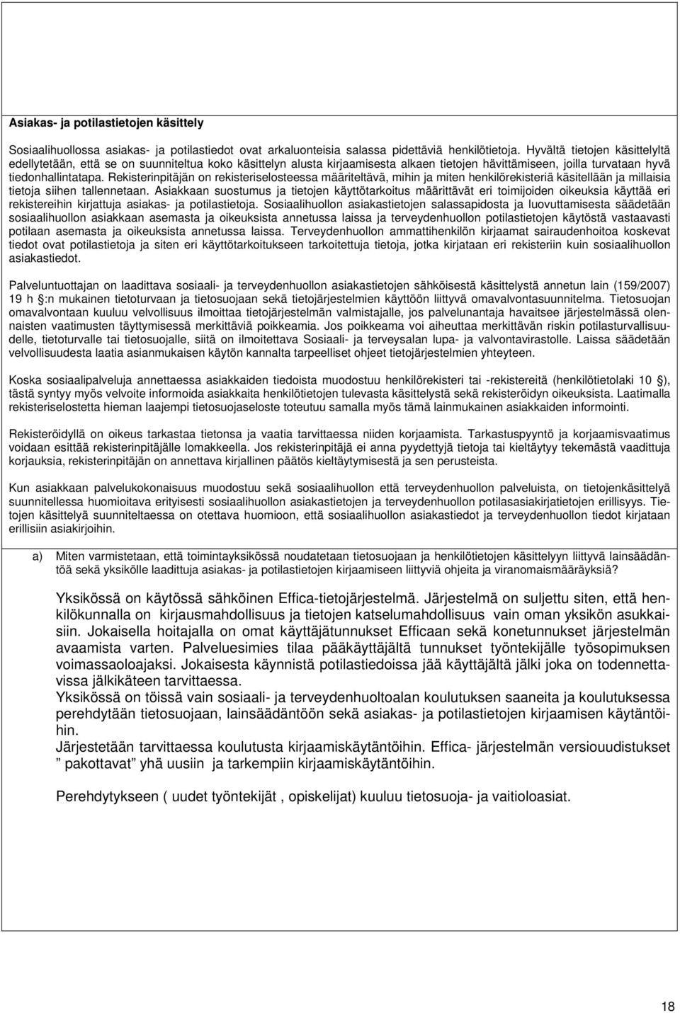 Rekisterinpitäjän on rekisteriselosteessa määriteltävä, mihin ja miten henkilörekisteriä käsitellään ja millaisia tietoja siihen tallennetaan.