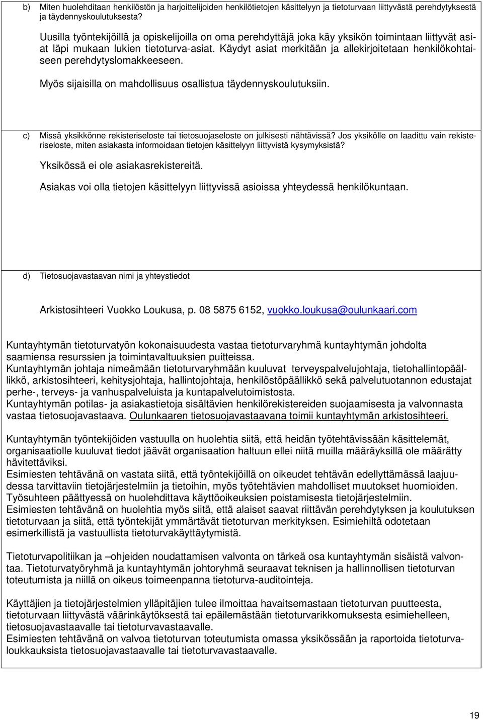 Käydyt asiat merkitään ja allekirjoitetaan henkilökohtaiseen perehdytyslomakkeeseen. Myös sijaisilla on mahdollisuus osallistua täydennyskoulutuksiin.