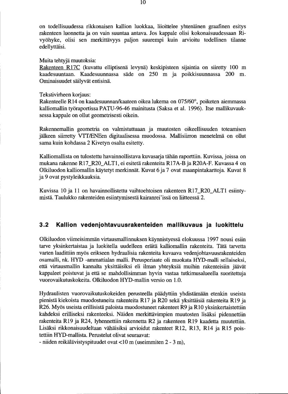 Muita tehtyjä muutoksia: Rakenteen R7C (kuvattu elliptisenä levynä) keskipisteen SIJaintia on siiretty 00 m kaadesuuntaan. Kaarlesuunnassa säde on 250 m ja poikkisuunnassa 200 m.