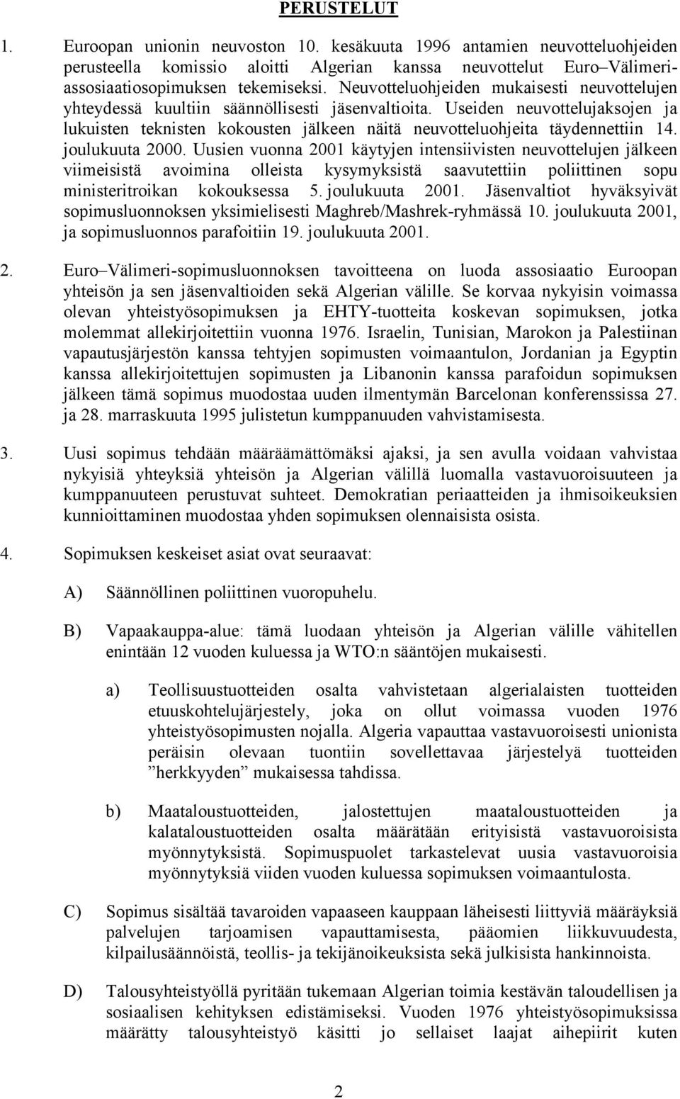 Useiden neuvottelujaksojen ja lukuisten teknisten kokousten jälkeen näitä neuvotteluohjeita täydennettiin 14. joulukuuta 2000.