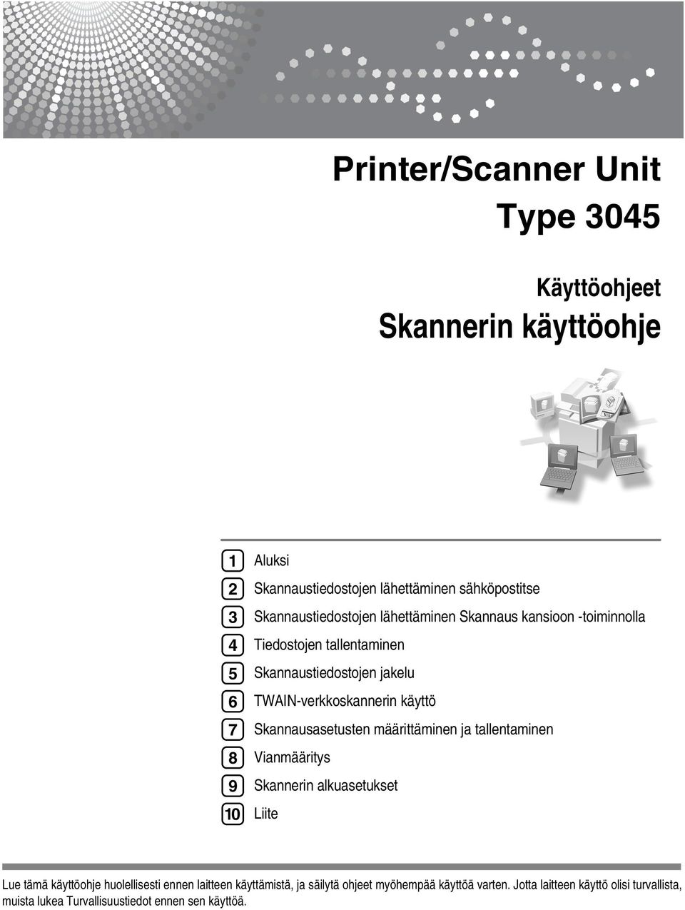 käyttö Skannausasetusten määrittäminen ja tallentaminen Vianmääritys Skannerin alkuasetukset Liite Lue tämä käyttöohje huolellisesti ennen