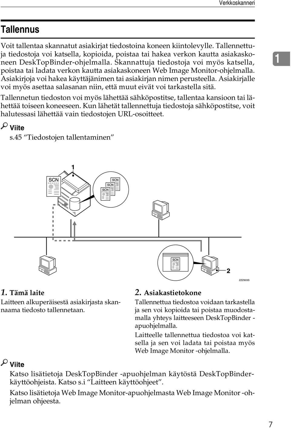 Skannattuja tiedostoja voi myös katsella, poistaa tai ladata verkon kautta asiakaskoneen Web Image Monitor-ohjelmalla. Asiakirjoja voi hakea käyttäjänimen tai asiakirjan nimen perusteella.