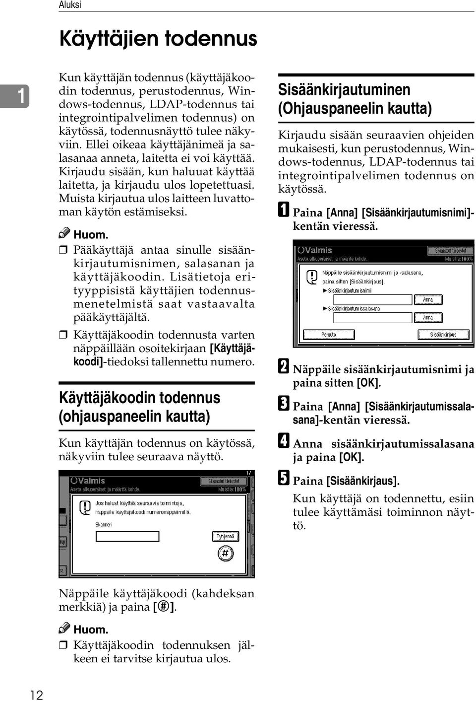 Muista kirjautua ulos laitteen luvattoman käytön estämiseksi. Pääkäyttäjä antaa sinulle sisäänkirjautumisnimen, salasanan ja käyttäjäkoodin.