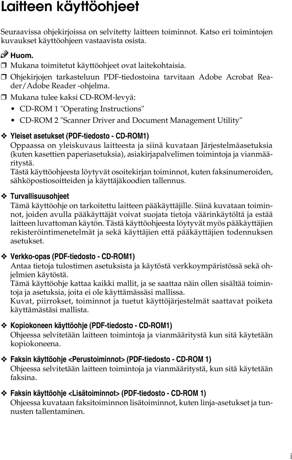 Mukana tulee kaksi CD-ROM-levyä: CD-ROM 1 "Operating Instructions" CD-ROM 2 "Scanner Driver and Document Management Utility" Yleiset asetukset (PDF-tiedosto - CD-ROM1) Oppaassa on yleiskuvaus