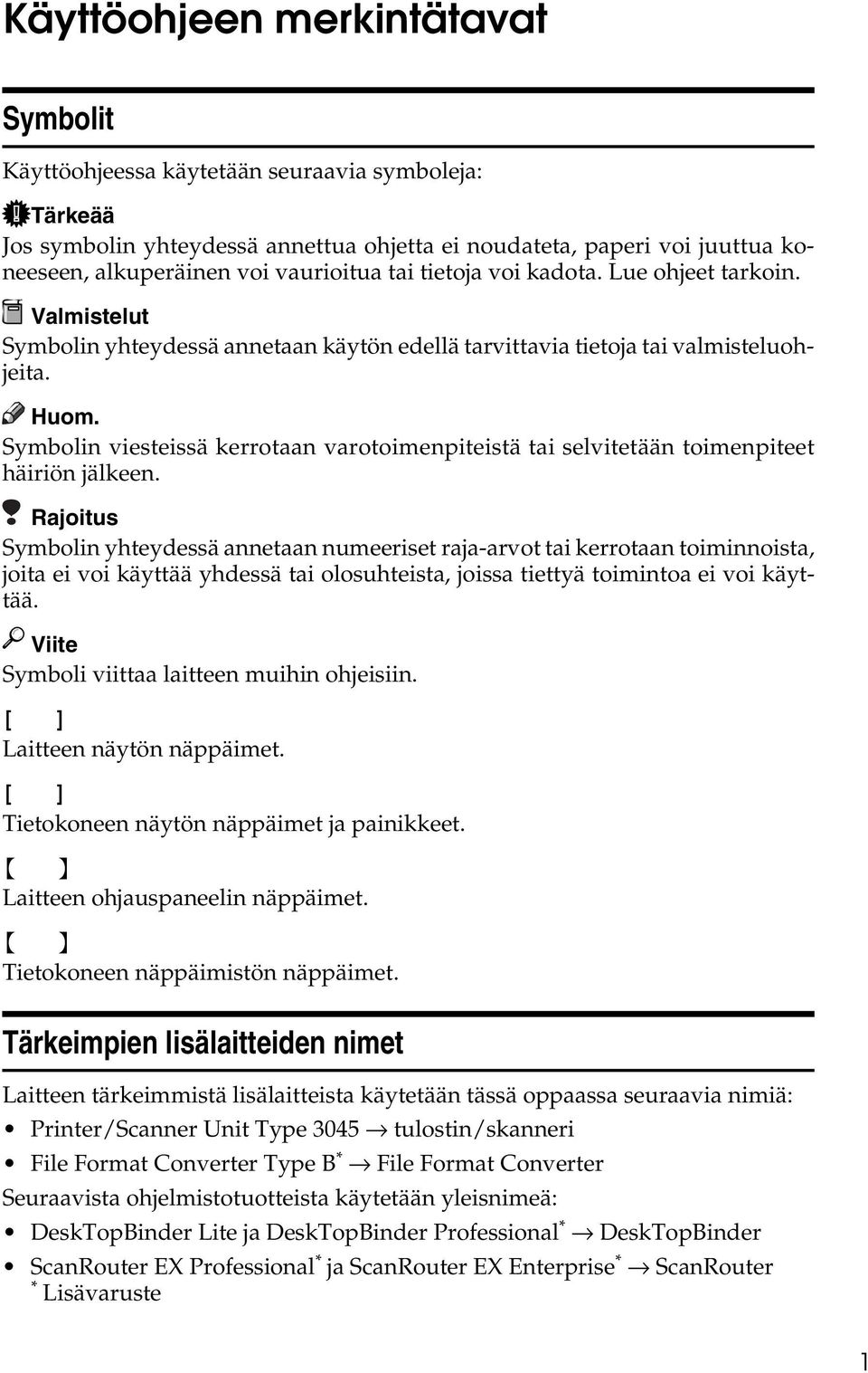 Symbolin viesteissä kerrotaan varotoimenpiteistä tai selvitetään toimenpiteet häiriön jälkeen.