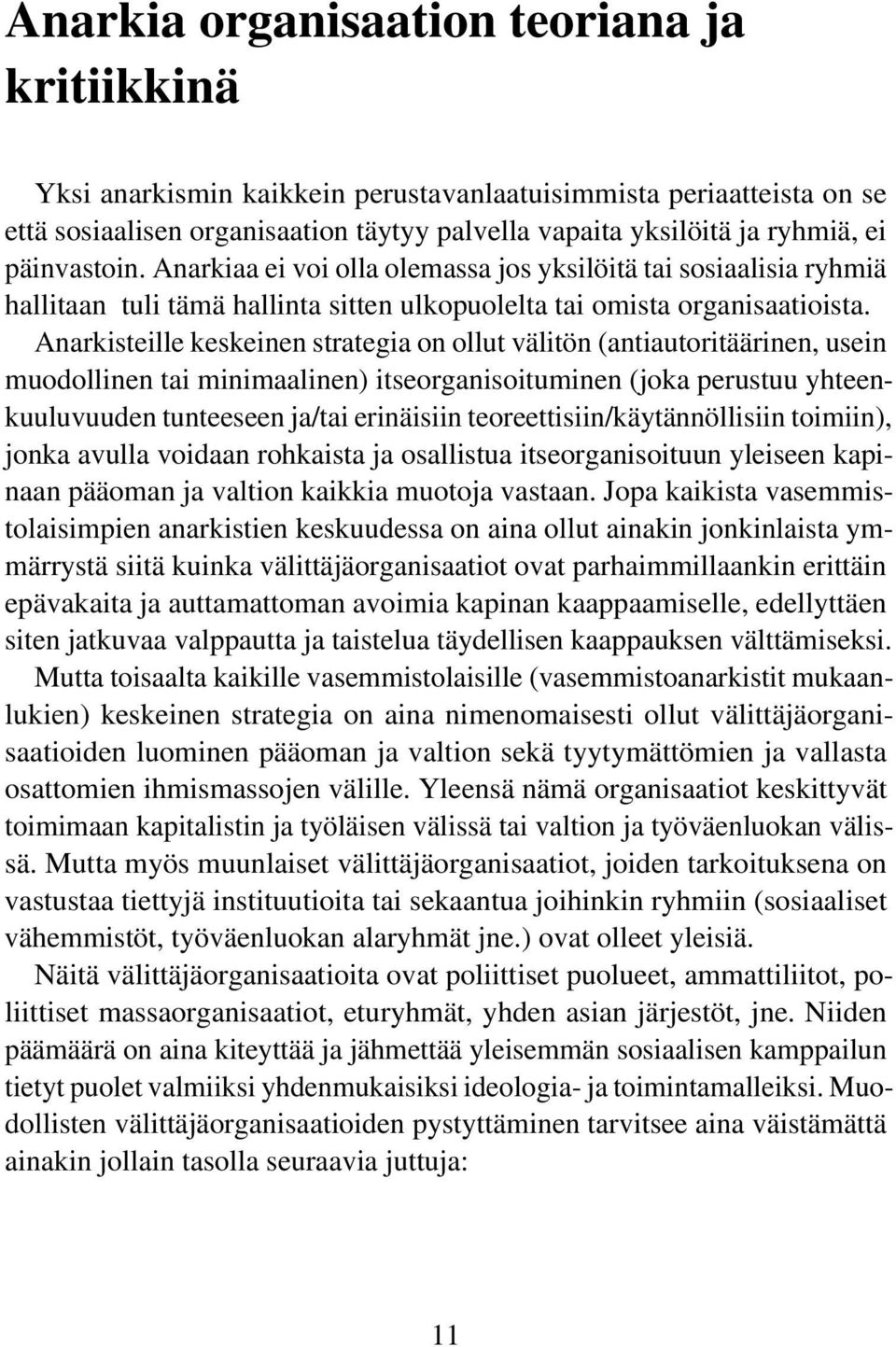 Anarkisteille keskeinen strategia on ollut välitön (antiautoritäärinen, usein muodollinen tai minimaalinen) itseorganisoituminen (joka perustuu yhteenkuuluvuuden tunteeseen ja/tai erinäisiin