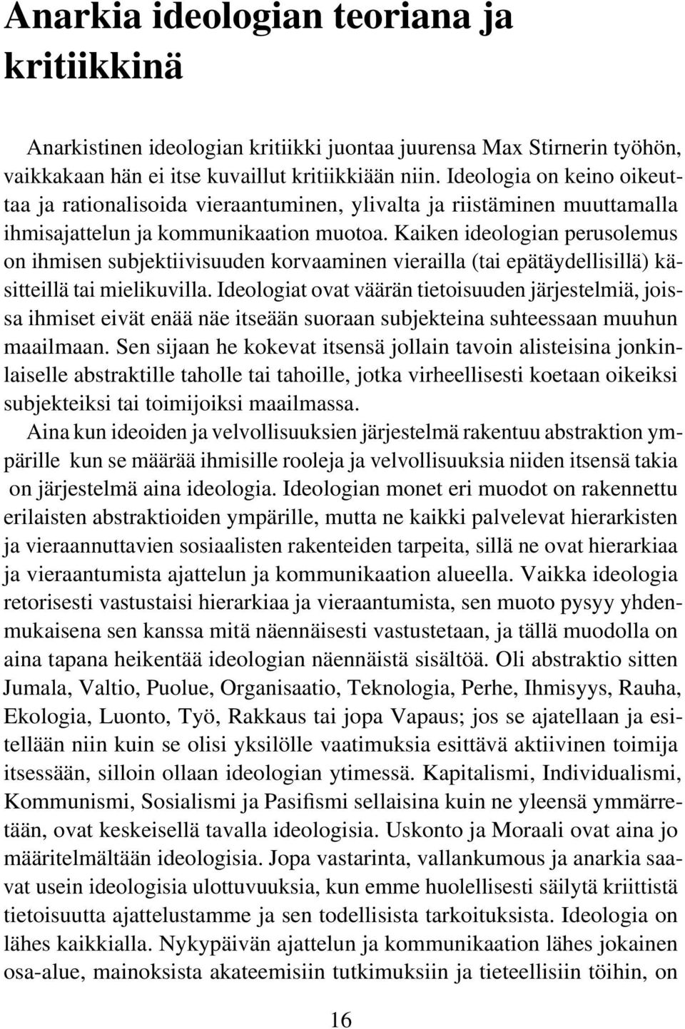 Kaiken ideologian perusolemus on ihmisen subjektiivisuuden korvaaminen vierailla (tai epätäydellisillä) käsitteillä tai mielikuvilla.