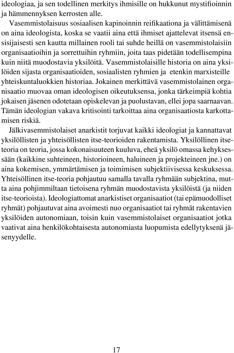 heillä on vasemmistolaisiin organisaatioihin ja sorrettuihin ryhmiin, joita taas pidetään todellisempina kuin niitä muodostavia yksilöitä.