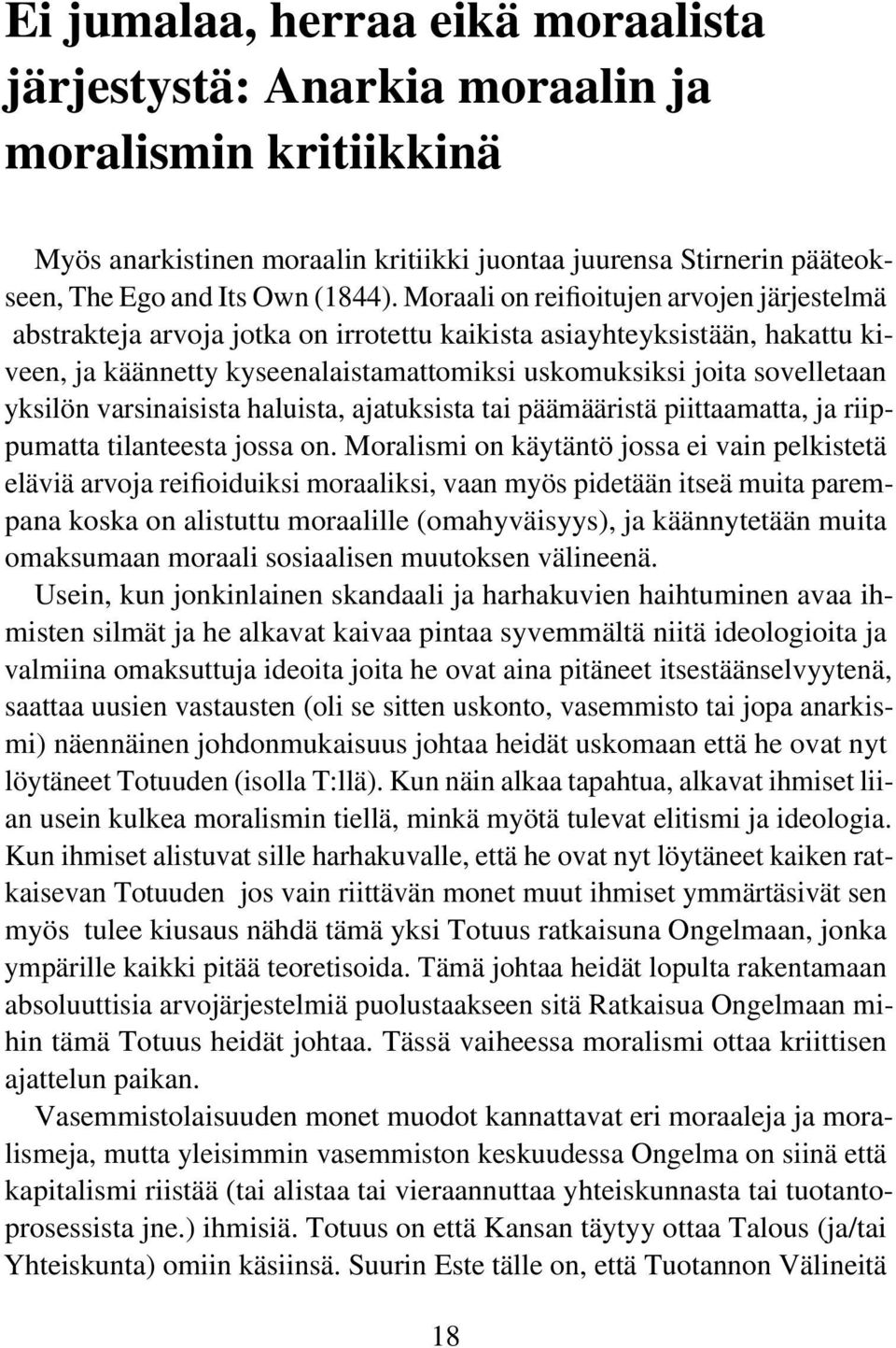 yksilön varsinaisista haluista, ajatuksista tai päämääristä piittaamatta, ja riippumatta tilanteesta jossa on.