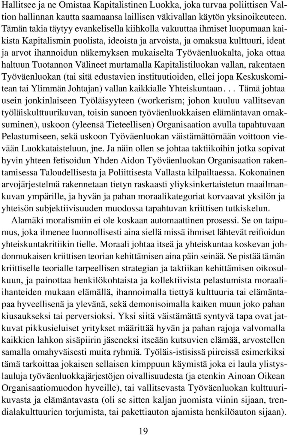 Työväenluokalta, joka ottaa haltuun Tuotannon Välineet murtamalla Kapitalistiluokan vallan, rakentaen Työväenluokan (tai sitä edustavien instituutioiden, ellei jopa Keskuskomitean tai Ylimmän