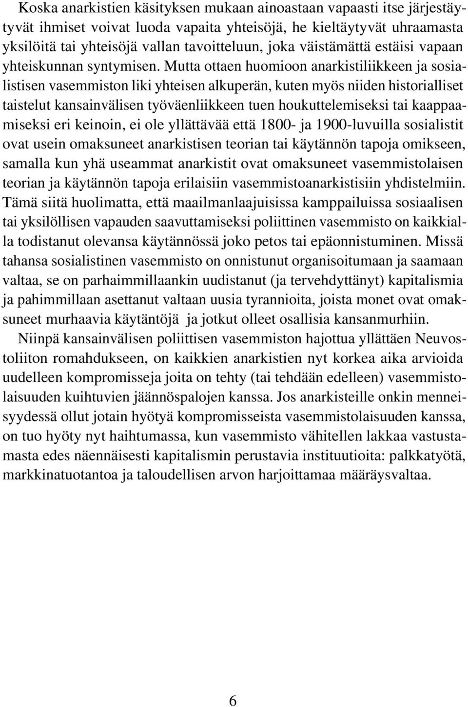 Mutta ottaen huomioon anarkistiliikkeen ja sosialistisen vasemmiston liki yhteisen alkuperän, kuten myös niiden historialliset taistelut kansainvälisen työväenliikkeen tuen houkuttelemiseksi tai