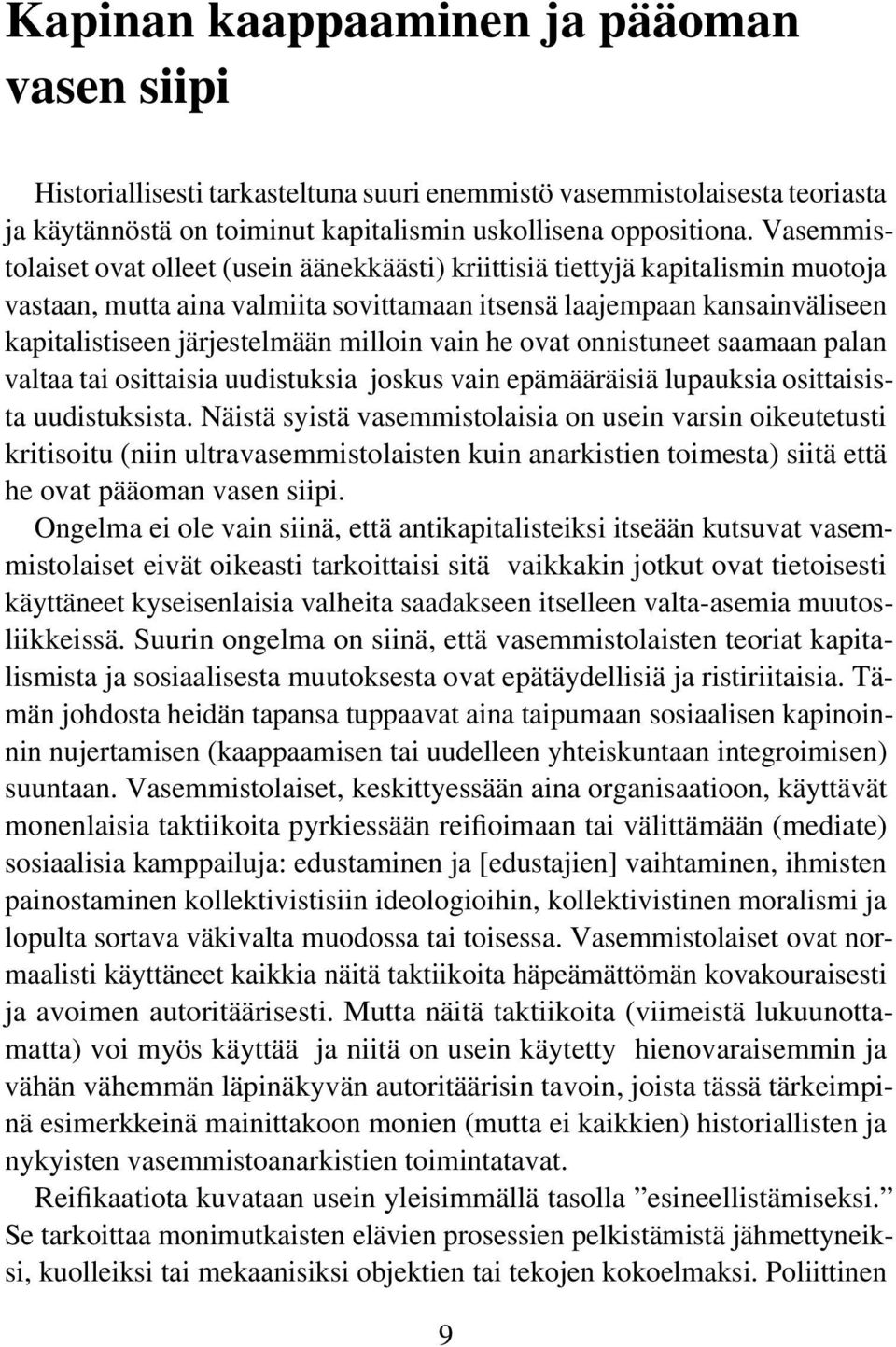 milloin vain he ovat onnistuneet saamaan palan valtaa tai osittaisia uudistuksia joskus vain epämääräisiä lupauksia osittaisista uudistuksista.