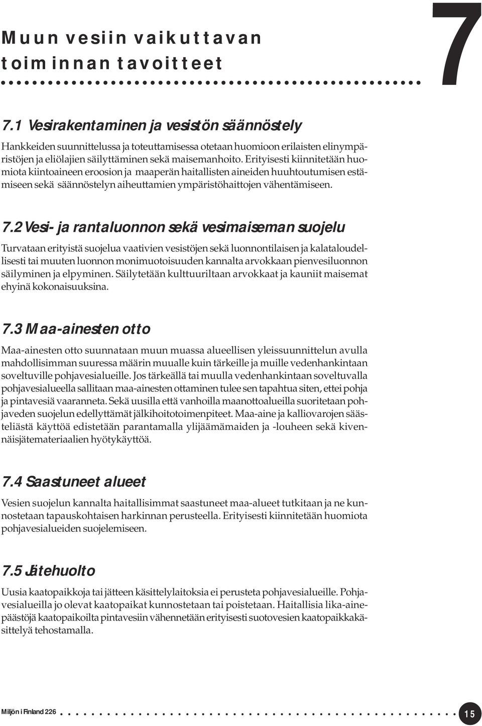 Erityisesti kiinnitetään huomiota kiintoaineen eroosion ja maaperän haitallisten aineiden huuhtoutumisen estämiseen sekä säännöstelyn aiheuttamien ympäristöhaittojen vähentämiseen. 7.