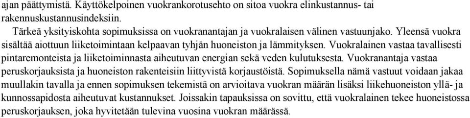 Vuokralainen vastaa tavallisesti pintaremonteista ja liiketoiminnasta aiheutuvan energian sekä veden kulutuksesta.